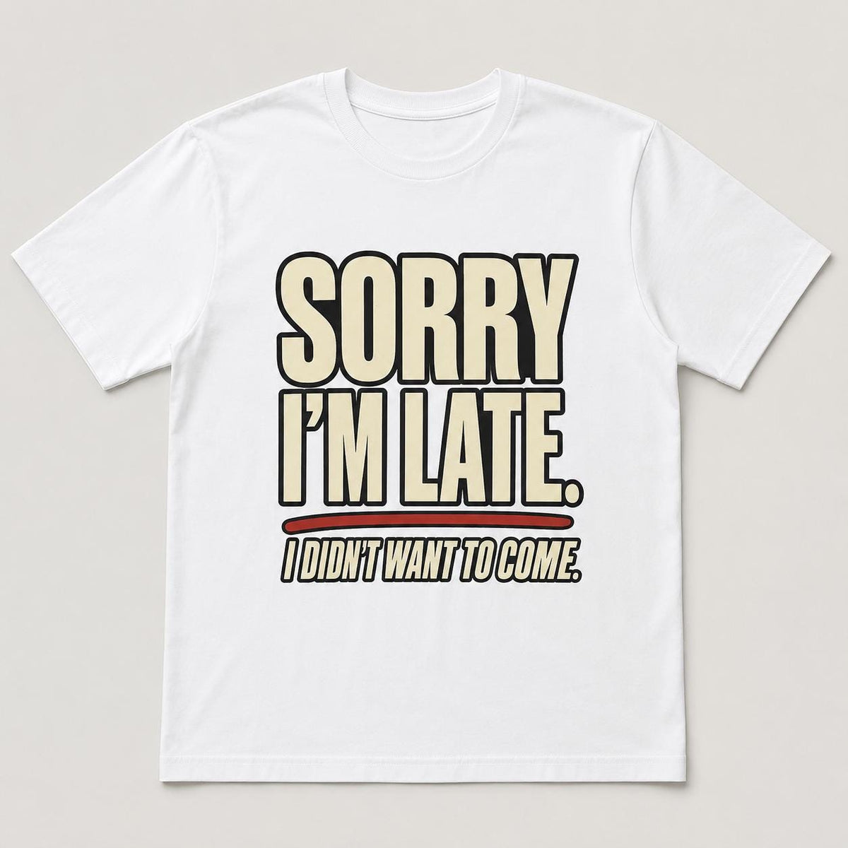 Sorry I’m Late Funny Graphic T-Shirt