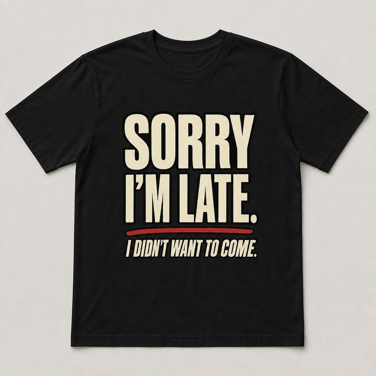 Sorry I’m Late Funny Graphic T-Shirt