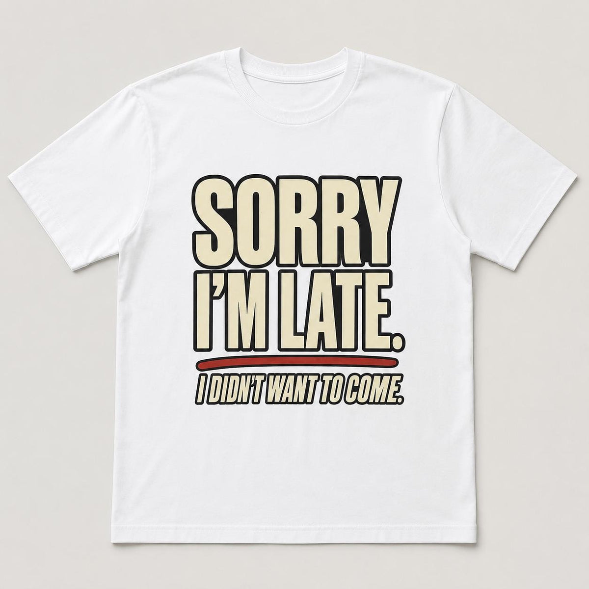 Sorry I’m Late Funny Graphic T-Shirt