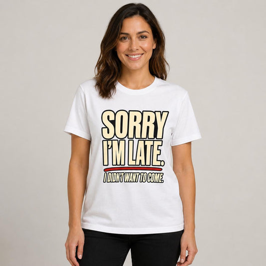 Sorry I’m Late Funny Graphic T-Shirt