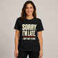 Sorry I’m Late Funny Graphic T-Shirt