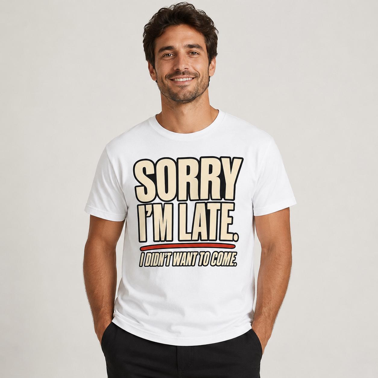 Sorry I’m Late Funny Graphic T-Shirt