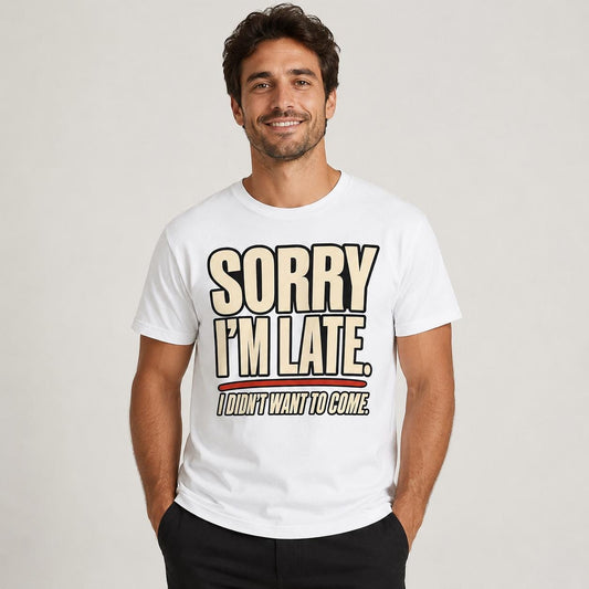 Sorry I’m Late Funny Graphic T-Shirt
