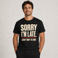 Sorry I’m Late Funny Graphic T-Shirt